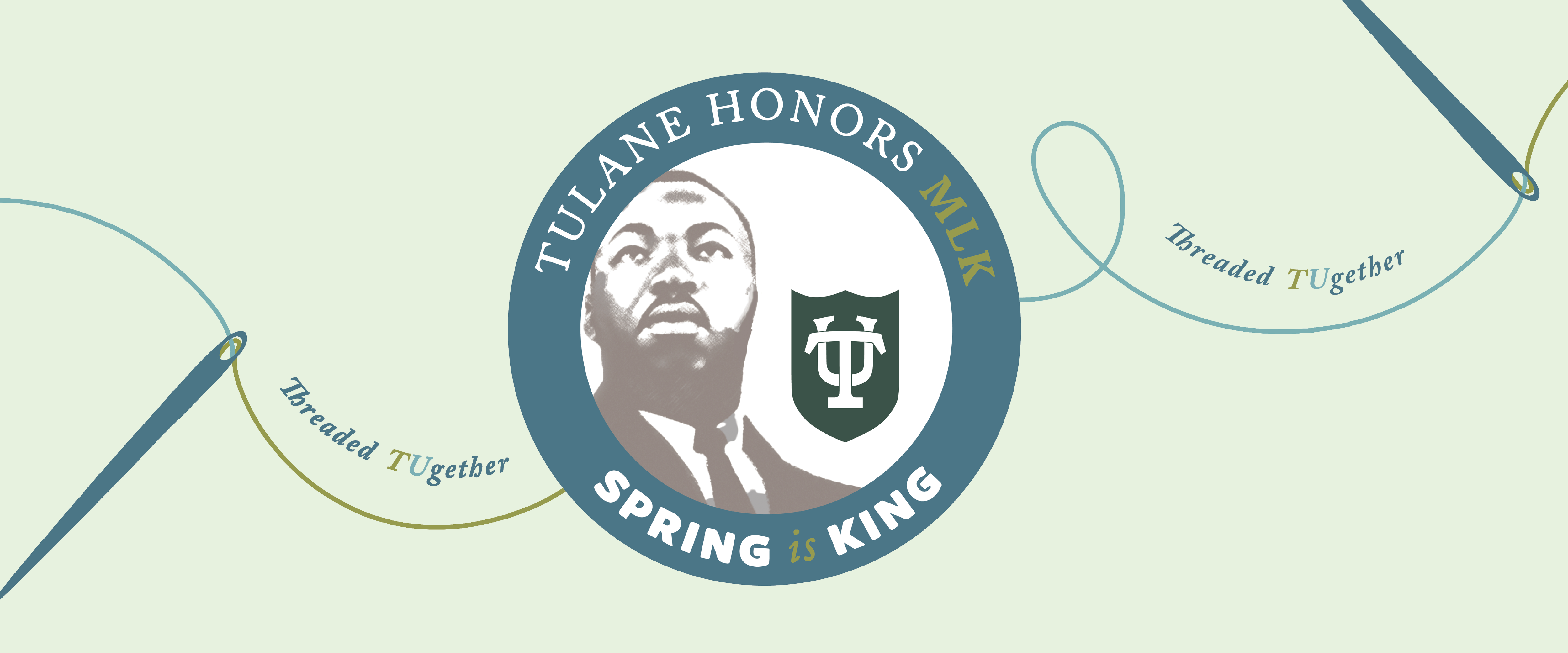 MLK portrait, Tulane logo, text "Tulane Honors MLK. Spring 20 King." and sewing motif.